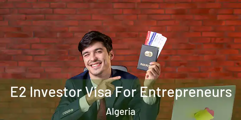  E2 Investor Visa For Entrepreneurs Algeria