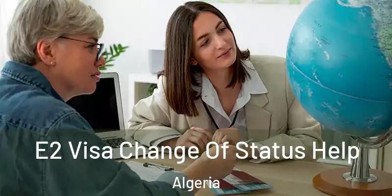  E2 Visa Change Of Status Help Algeria