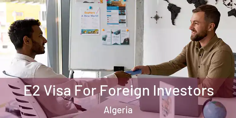  E2 Visa For Foreign Investors Algeria