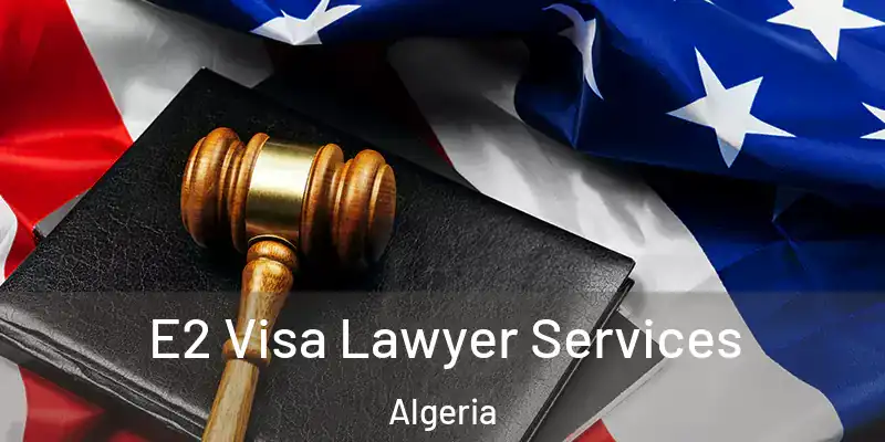  E2 Visa Lawyer Services Algeria