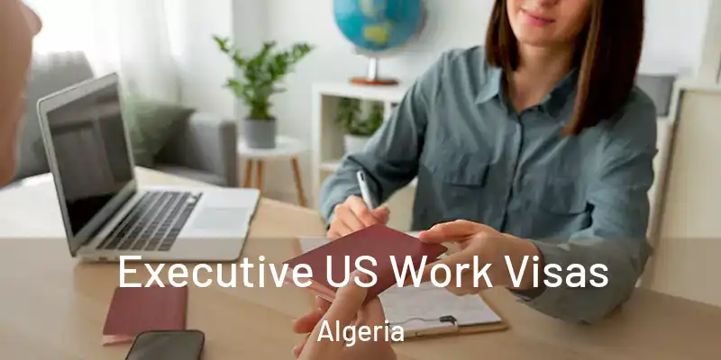  Executive US Work Visas Algeria