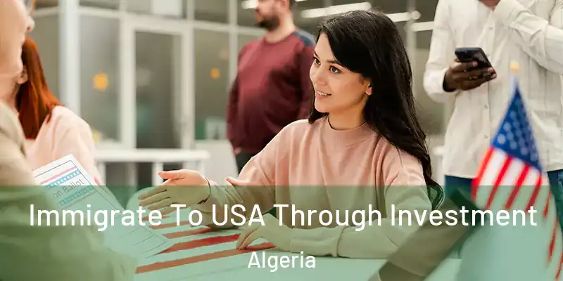  Immigrate To USA Through Investment Algeria