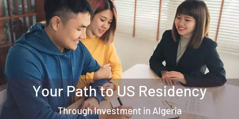  Your Path to US Residency Through Investment in Algeria